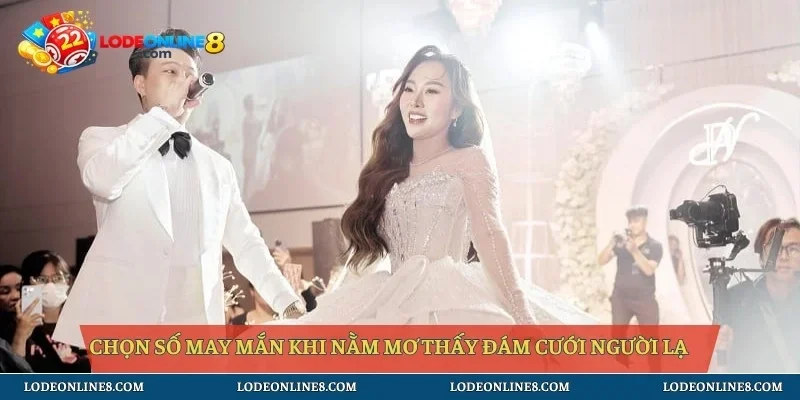 Chọn số may mắn khi nằm mơ thấy đám cưới người lạ