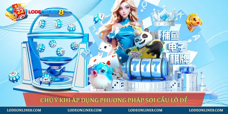 Chú ý khi áp dụng phương pháp soi cầu lô đề
