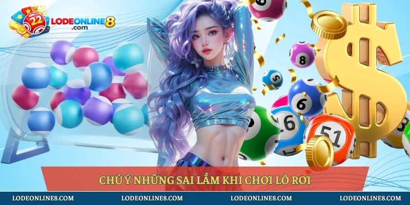Chú ý những sai lầm khi chơi lô rơi