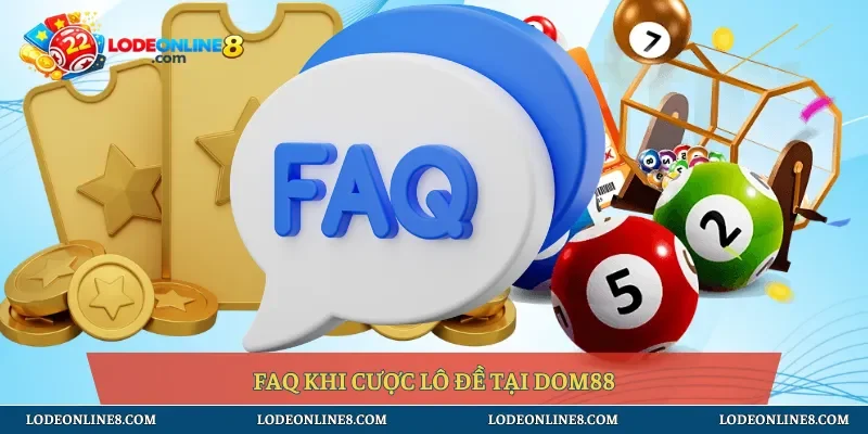 FAQ khi cược lô đề tại Dom88