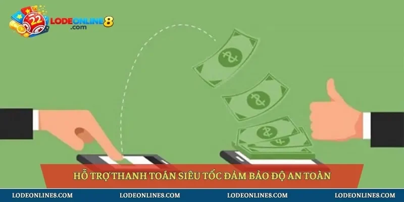 Hỗ trợ thanh toán siêu tốc đảm bảo độ an toàn
