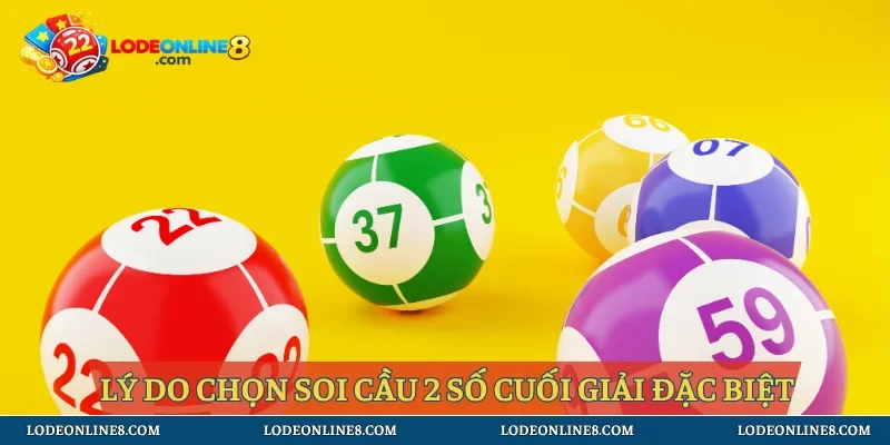 Lý do chọn soi cầu 2 số cuối giải đặc biệt