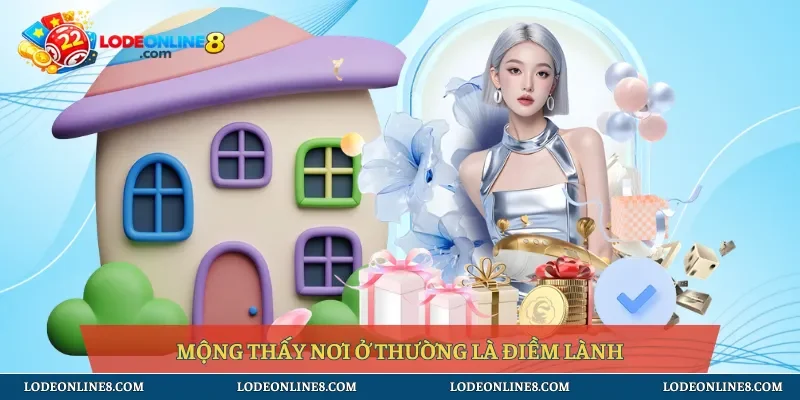 Mộng thấy nơi ở thường là điềm lành