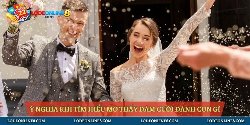 Ý nghĩa khi tìm hiểu mơ thấy đám cưới đánh con gì